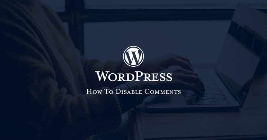 How To Disable WordPress Comments