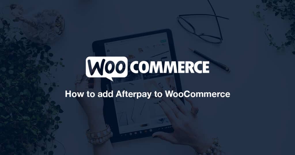 How to add Afterpay to WooCommerce