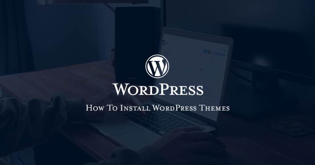 How To Install WordPress Themes
